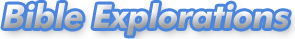 BIBLE EXPLORATIONS